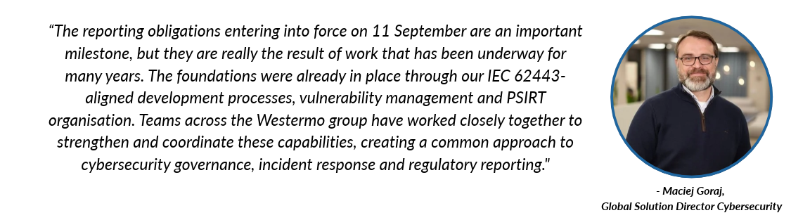 “The reporting obligations entering into force on 11 September are an important milestone, but they are really the result of work that has been underway for many years. The foundations were already in place through our IEC 62443-aligned development processes, vulnerability management and PSIRT organisation."