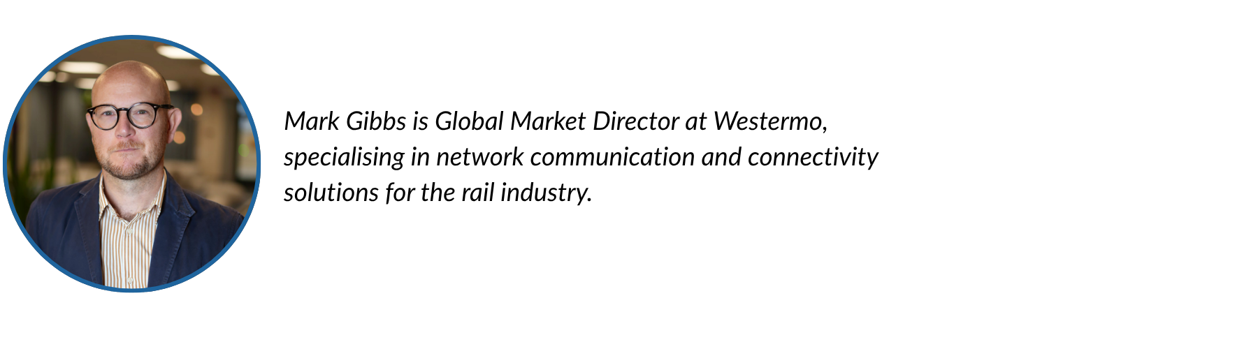 Presentation of Mark Gibbs, Global Market Director at Westermo, specialising in network communication and connectivity solutions for the rail industry.